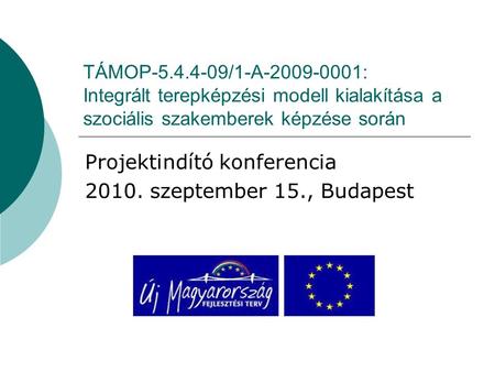 TÁMOP /1-A : Integrált terepképzési modell kialakítása a szociális szakemberek képzése során Projektindító konferencia szeptember.