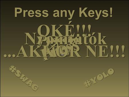 Nyomtatók Loading #YOLO Press any Keys! #SWAG Press Press Press OKÉ!!!...AKKOR NE!!!