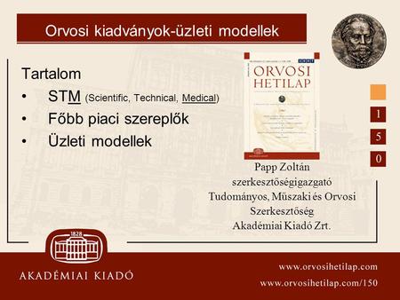Orvosi kiadványok-üzleti modellek Tartalom STM (Scientific, Technical, Medical) Főbb piaci szereplők Üzleti modellek Papp Zoltán szerkesztőségigazgató.