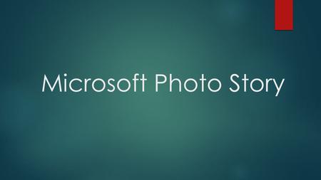 Microsoft Photo Story. Mi is ez?  A Microsoft Photo Story egy alkalmazás, amelyet a Microsoft, a világ egyik legnagyobb szoftvergyártó cége készített.