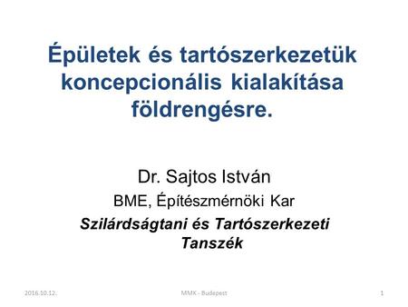 Épületek és tartószerkezetük koncepcionális kialakítása földrengésre. Dr. Sajtos István BME, Építészmérnöki Kar Szilárdságtani és Tartószerkezeti Tanszék.