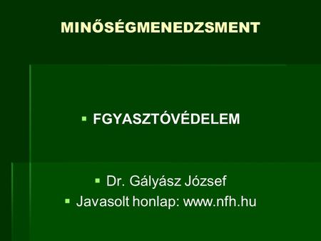 MINŐSÉGMENEDZSMENT   FGYASZTÓVÉDELEM   Dr. Gályász József   Javasolt honlap: