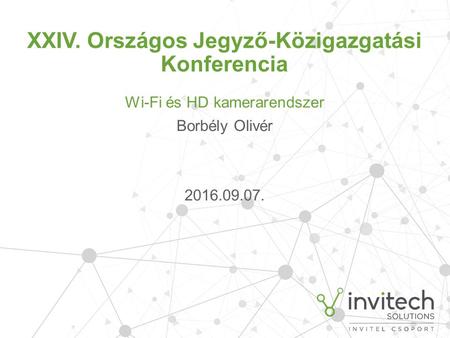 XXIV. Országos Jegyző-Közigazgatási Konferencia Wi-Fi és HD kamerarendszer Borbély Olivér