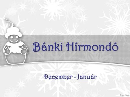 Bánki Hírmondó December - Január. VELÜNK TÖRTÉNT VELÜNK TÖRTÉNT.