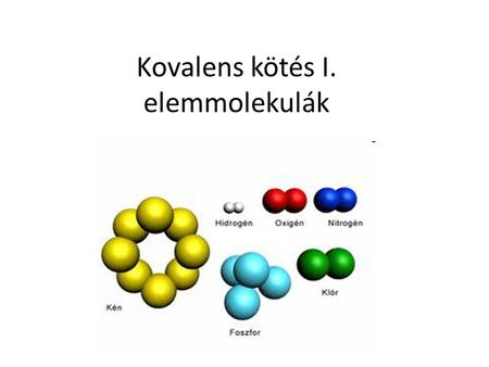 Kovalens kötés I. elemmolekulák. 1.Hány vegyérték elektronjuk van a nemesgázoknak? 2.Miért nemesgáz a nevük? 3.Sorold fel a nemfémes elemeket főcsoport.