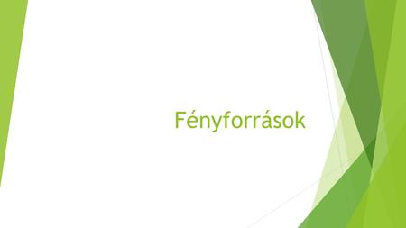 Fényforrások.