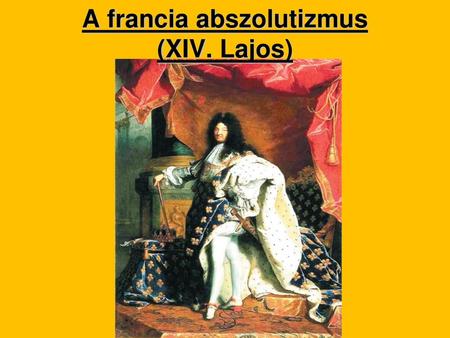 A francia abszolutizmus (XIV. Lajos)