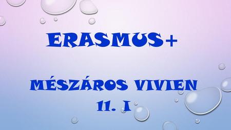 Erasmus+ MÉSZÁROS VIVIEN 11. I.