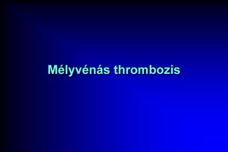 Mélyvénás thrombozis.