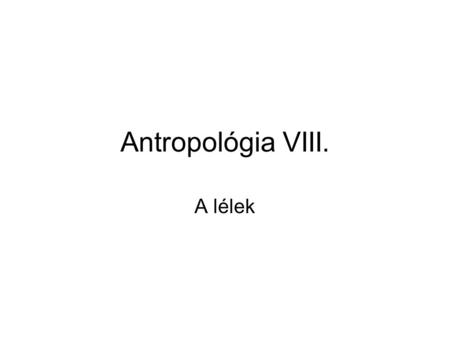 Antropológia VIII. A lélek.