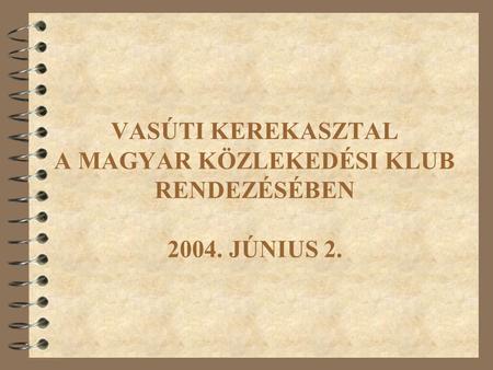 VASÚTI KEREKASZTAL A MAGYAR KÖZLEKEDÉSI KLUB RENDEZÉSÉBEN 2004. JÚNIUS 2.