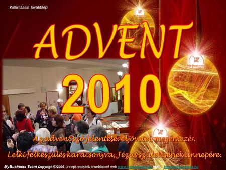 ADVENT 2010 Az advent szó jelentése: eljövetel, megérkezés.