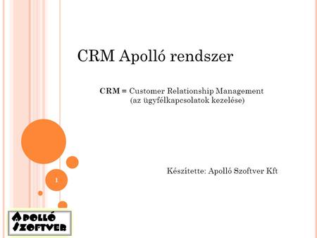 CRM Apolló rendszer CRM = Customer Relationship Management