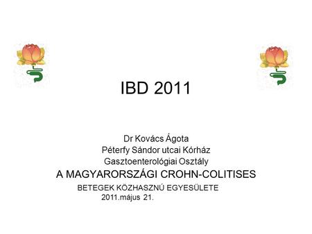 IBD 2011 A MAGYARORSZÁGI CROHN-COLITISES Dr Kovács Ágota