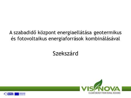 A szabadidő központ energiaellátása geotermikus és fotovoltaikus energiaforrások kombinálásával Szekszárd.