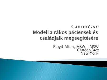 Floyd Allen, MSW, LMSW CancerCare New York.  1944-ben alapították National Foundation for Care of Advanced Cancer Patients néven.  Első szociális munkás: