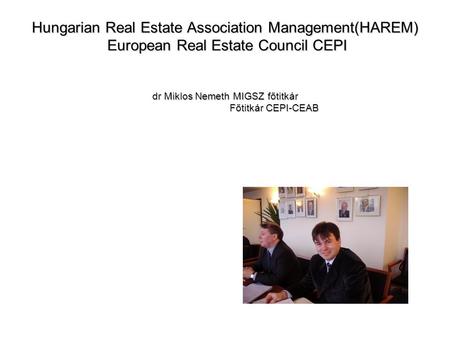 Hungarian Real Estate Association Management(HAREM) European Real Estate Council CEPI dr Miklos Nemeth MIGSZ főtitkár Főtitkár CEPI-CEAB.