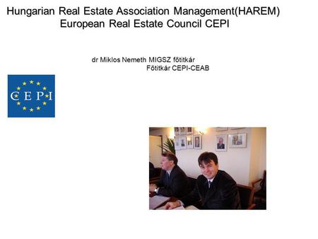 Hungarian Real Estate Association Management(HAREM) European Real Estate Council CEPI dr Miklos Nemeth MIGSZ főtitkár.