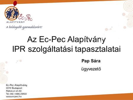 Az Ec-Pec Alapítvány IPR szolgáltatási tapasztalatai Pap Sára ügyvezető.