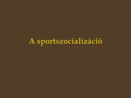 A sportszocializáció.