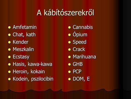 A kábítószerekről Amfetamin Chat, kath Kender Meszkalin Ecstasy