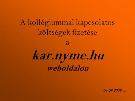 A kollégiummal kapcsolatos költségek fizetése a kar.nyme.hu weboldalon by UF 2009 - roli.