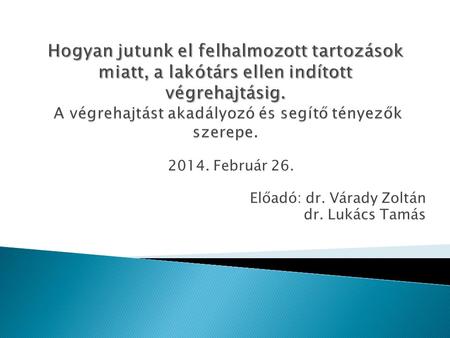 2014. Február 26. Előadó: dr. Várady Zoltán dr. Lukács Tamás