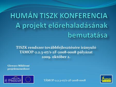 TISZK rendszer továbbfejlesztésére irányuló TÁMOP-2.2.3-07/1-2F-2008-0008 pályázat 2009. október 2. TISZK rendszer továbbfejlesztésére irányuló TÁMOP-2.2.3-07/1-2F-2008-0008.