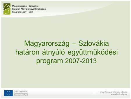 Magyarország – Szlovákia határon átnyúló együttműködési program 2007-2013.