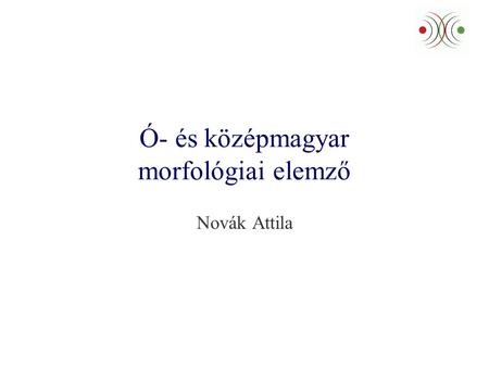 Ó- és középmagyar morfológiai elemző Novák Attila.