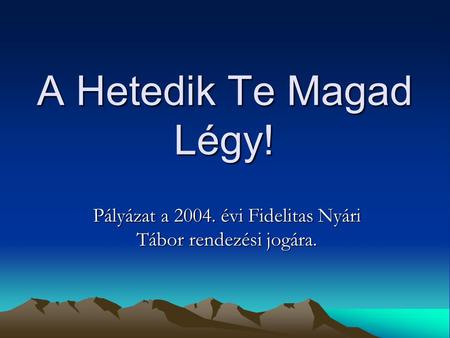 A Hetedik Te Magad Légy! Pályázat a 2004. évi Fidelitas Nyári Tábor rendezési jogára.