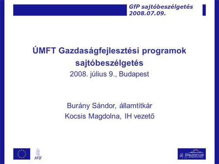 ÚMFT Gazdaságfejlesztési programok sajtóbeszélgetés 2008. július 9., Budapest Burány Sándor, államtitkár Kocsis Magdolna, IH vezető GfP sajtóbeszélgetés.