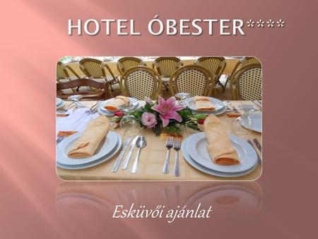 HOTEL ÓBESTER**** Esküvői ajánlat.