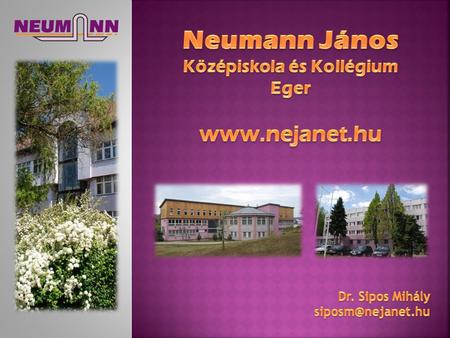 „Fejlődés ellen nincs orvosság” (Neumann János) 1987.az alapítás éve 1989.a névadás éve 1993.az első (30 fős) kollégium 2000.NIVÁK 2002.Kollégium a Pozsonyi.