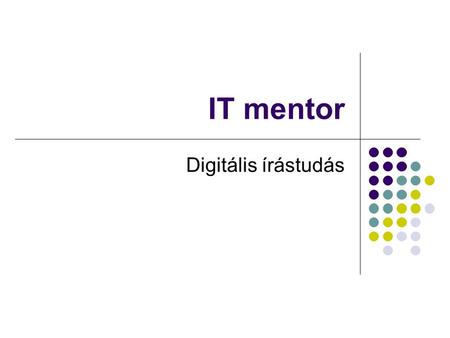 IT mentor Digitális írástudás. Magyarországon 6.000.000 ember digitális „analfabéta ”. Forrás: NSZS 2005 Lakossági felmérés (Ariosz Kft.)