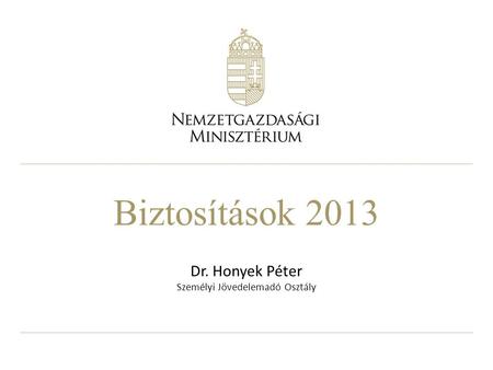 Biztosítások 2013 Dr. Honyek Péter Személyi Jövedelemadó Osztály.