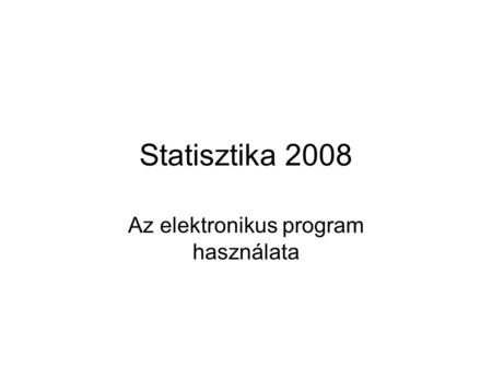 Statisztika 2008 Az elektronikus program használata.