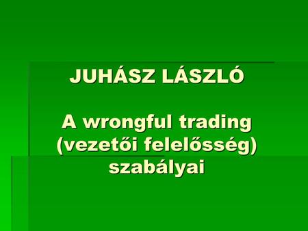 JUHÁSZ LÁSZLÓ A wrongful trading (vezetői felelősség) szabályai