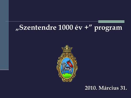 2010. Március 31. „Szentendre 1000 év +” program.