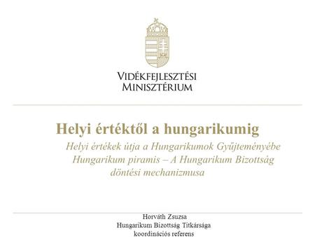 Horváth Zsuzsa Hungarikum Bizottság Titkársága koordinációs referens