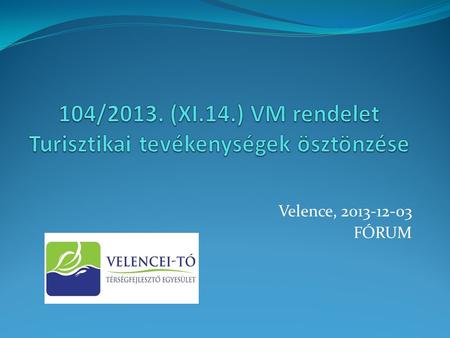 Velence, 2013-12-03 FÓRUM.  (VM) 104/2013. (XI. 14.) VM rendelet 104/2013. (XI. 14.) VM rendele  2.-melléklet-a-104_2013_XI.-14_VM- rendelethez_Értékelési-táblázat_Üzleti-terv-értékelése.