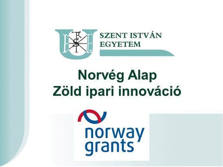 Norvég Alap Zöld ipari innováció. Célok – Zöld ipari innováció Zöld vállalkozások versenyképességének erősítése, meglévő iparágak zöldebbé tétele, zöld.