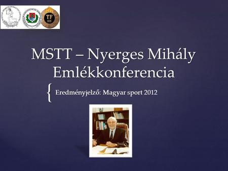 { MSTT – Nyerges Mihály Emlékkonferencia Eredményjelző: Magyar sport 2012.