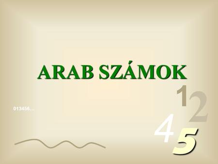 ARAB SZÁMOK 1 2 4 013456… 5.