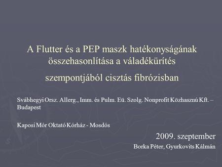 A Flutter és a PEP maszk hatékonyságának összehasonlítása a váladékürítés szempontjából cisztás fibrózisban Svábhegyi Orsz. Allerg., Imm. és Pulm. Eü.