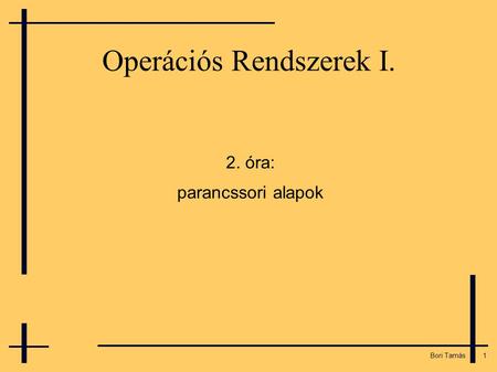 1 Bori Tamás Operációs Rendszerek I. 2. óra: parancssori alapok.