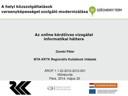 A helyi közszolgáltatások versenyképességet szolgáló modernizálása Dombi Péter MTA KRTK Regionális Kutatások Intézete ÁROP 1.1.22-2012-2012-001 Műhelyvita.