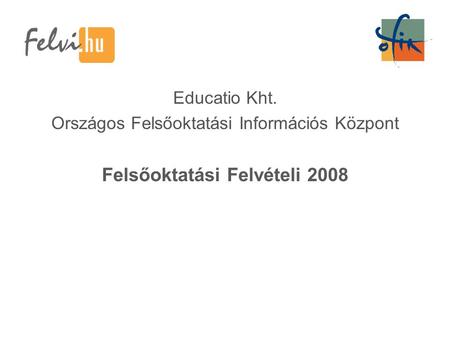 Educatio Kht. Országos Felsőoktatási Információs Központ Felsőoktatási Felvételi 2008.