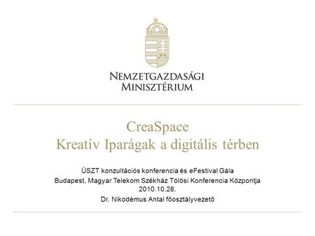 CreaSpace Kreatív Iparágak a digitális térben ÚSZT konzultációs konferencia és eFestival Gála Budapest, Magyar Telekom Székház Tölösi Konferencia Központja.