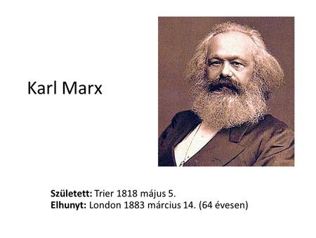 Karl Marx Született: Trier 1818 május 5.